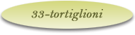 33-Tortiglioni